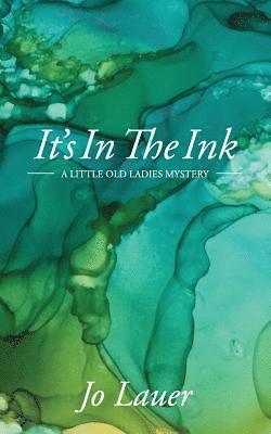 It's In The Ink: A Little Old Ladies Mystery 1