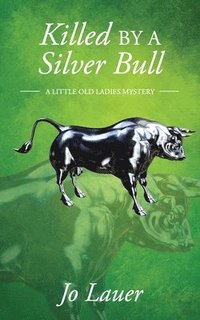 bokomslag Killed by a Silver Bull: A Little Old Ladies Mystery