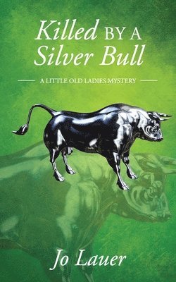 Killed by a Silver Bull: A Little Old Ladies Mystery 1