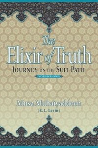 bokomslag The Elixir of Truth: Journey On The Sufi Path