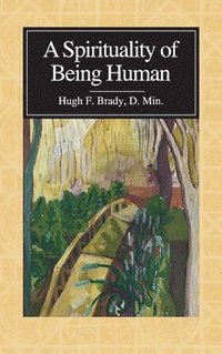 bokomslag A Spirituality of Being Human