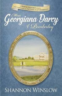Micah D. Hansen, Shannon Winslow - Miss Georgiana Darcy of Pemberley: a Pride & Prejudice sequel and companion to The Darcys of Pemberley, Häftad