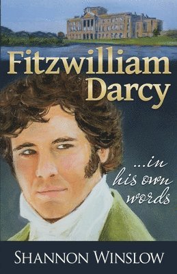 Shannon Winslow - Fitzwilliam Darcy in His Own Words, Häftad
