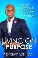 bokomslag Living On Purpose: 10Keys to Discovering your purpose and expanding your potential