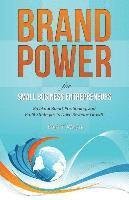 bokomslag Brand Power for Small Business Entrepreneurs: Breakout Brand, Positioning, and Profit Strategies to Drive Revenue Growth