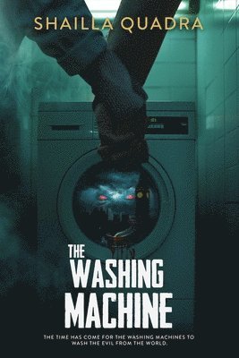 The Washing Machine: The time has come for the washing machines to wash the evil from the world. 1