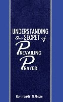 bokomslag Understanding the secret of Prevailing Prayers: Prevailing Prayers