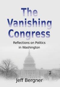 bokomslag The Vanishing Congress: Reflections on Politics in Washington
