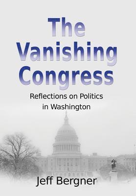 The Vanishing Congress: Reflections on Politics in Washington 1