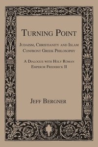bokomslag Turning Point: Judaism, Christianity, and Islam Confront Greek Philosophy