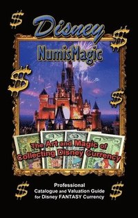 bokomslag Disney Numismagic - The Art and Magic of Collecting Disney Currency: Professional Catalogue and Valuation Guide for Disney Fantasy Currency