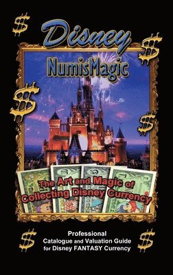 Disney Numismagic - The Art and Magic of Collecting Disney Currency: Professional Catalogue and Valuation Guide for Disney Fantasy Currency 1