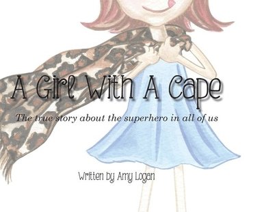 bokomslag A Girl With A Cape: The true story about the superhero in all of us