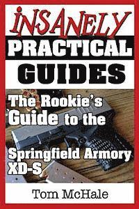 bokomslag The Rookie's Guide to the Springfield Armory XD-S: What you need to know to buy, shoot and care for a Springfield Armory XD-S