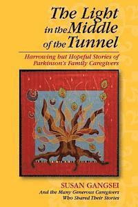 bokomslag The Light in the Middle of the Tunnel: Harrowing but Hopeful Stories of Parkinson's Family Caregivers