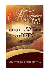 bokomslag Manifestations Now: Believe, Trust and Walk Out Your Destiny Affirmations