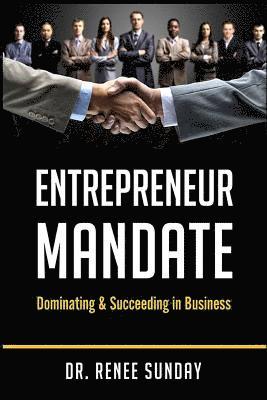 Entrepreneur Mandate: Dominating and Succeeding in Business 1