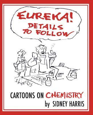 EUREKA! Details to Follow: Cartoons on CHEMISTRY