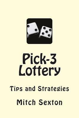 Mitch Sexton - Pick-3 Lottery: Tips and Strategies, Häftad