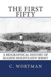 bokomslag The First Fifty: A Biographical history of SEASIDE HEIGHTS, NEW JERSEY