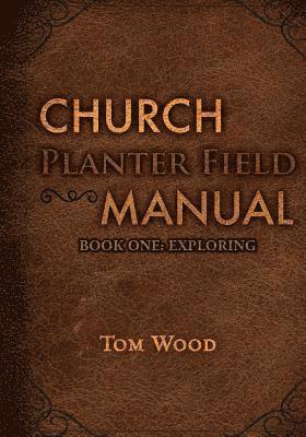 Church Planter Field Manual: Exploring 1