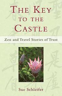 bokomslag The Key to the Castle: Zen and Travel Stories of Trust