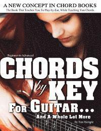 bokomslag CHORDS by KEY FOR GUITAR . . . AND A WHOLE LOT MORE: The Book That Teaches You To Play-by-Ear, While Teaching You Chords.