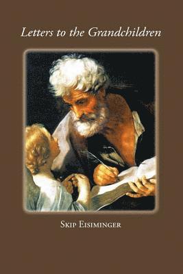 Skip Eisiminger - Letters to the Grandchildren, Häftad
