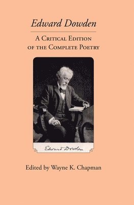 Wayne K. Chapman - Edward Dowden: A Critical Edition of the Complete Poetry, Inbunden