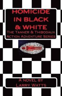 bokomslag Homicide in Black and White: A Tanner & Thibodaux Action Adventure