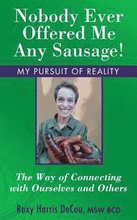 bokomslag Nobody Ever Offered Me Any Sausage!: The Way of Connecting with Ourselves and Others
