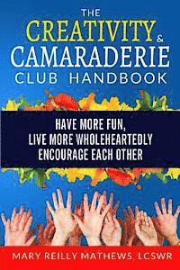 bokomslag The Creativity & Camaraderie Club Handbook: Have More Fun, Live More Wholeheartedly, Encourage Each Other