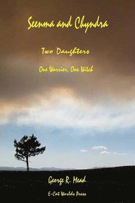 George R. Mead - Seemna and Chyndra: Two Daughters. One Warrior, One Witch., Häftad