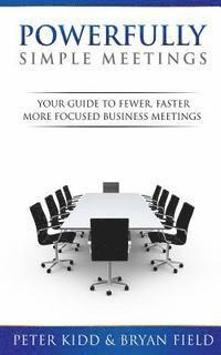 bokomslag Powerfully Simple Meetings: Your Guide for Fewer, Faster, More Focused Meetings