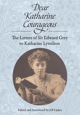 Edward Grey - Dear Katharine Courageous, Häftad