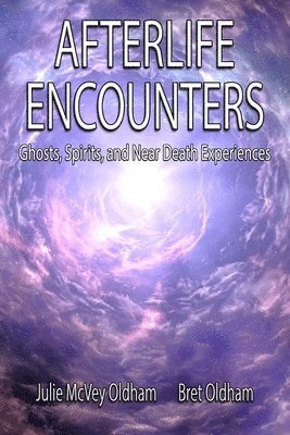 Afterlife Encounters: Ghosts, Spirits, and Near Death Experiences 1