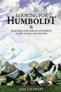 bokomslag Looking for Humboldt: & Searching for German Footprints in New Mexico and Beyond