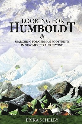 Looking for Humboldt: & Searching for German Footprints in New Mexico and Beyond 1