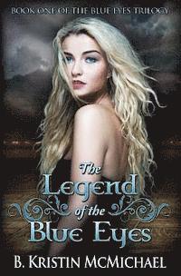B. Kristin McMichael - The Legend of the Blue Eyes: Book One of the Blue Eyes Trilogy, Häftad