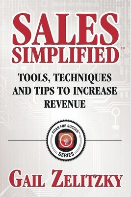 Gail Zelitzky - Sales Simplified: Tools, Techniques and Tips to Increase Revenue, Häftad. Tillgänglighet: Lägg i varukorg