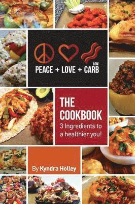 bokomslag Peace, Love, and Low Carb - The Cookbook - 3 Ingredients to a Healthier You!