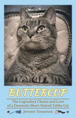 bokomslag Buttercup - The Legendary Charm and Love of a Domestic Short-Haired Tabby Cat