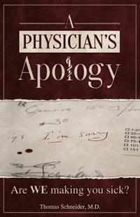 bokomslag A Physician's Apology: Are WE making you sick?