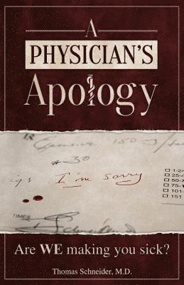 Thomas Schneider - A Physician's Apology: Are WE making you sick?, Häftad