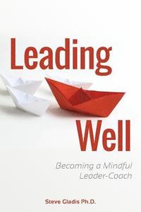 bokomslag Leading Well: Becoming a Mindful Leader-Coach