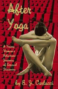 bokomslag After Yoga: A Young Woman's Reluctant Journey Of Sensual Discovery