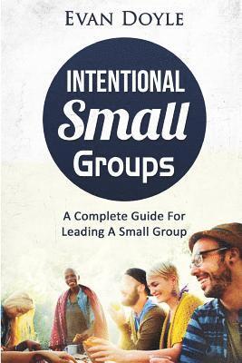 bokomslag Intentional Small Groups: A Complete Guide For Leaders