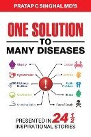 One Solution to Many Diseases: Presented in 24 1/2 Inspirational Stories 1