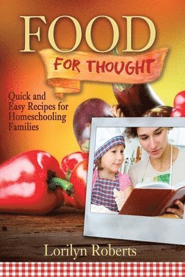 bokomslag Food For Thought: Quick and Easy Recipes for Homeschooling Families