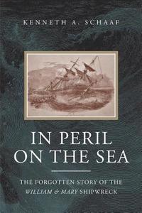 bokomslag In Peril on the Sea: The Forgotten Story of the William & Mary Shipwreck